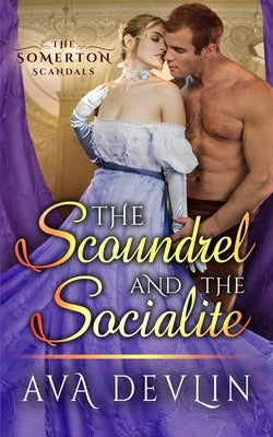 The Scoundrel and the Socialite: A Steamy Regency Historical Romance by Devlin, Ava