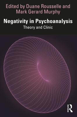 Negativity in Psychoanalysis: Theory and Clinic by Rousselle, Duane