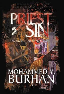 Priest of Sin: An Ancient Tale of Mortal Sin by Burhan, Mohammed Y.