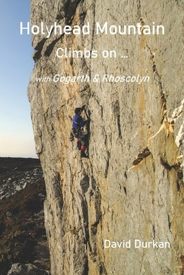 Holyhead Mountain: Climbs on ...: with Gogarth & Rhoscolyn by Bonington, Chris