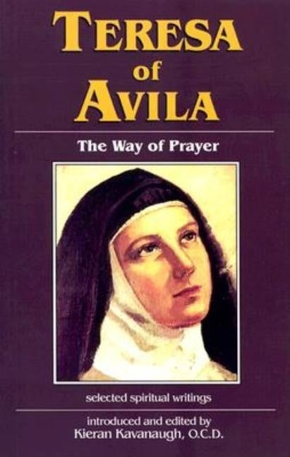 Teresa of Avila: The Way of Prayer by Kavanaugh, Kieran