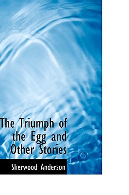 The Triumph of the Egg and Other Stories by Anderson, Sherwood