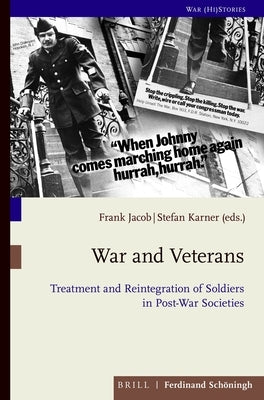 War and Veterans: Treatment and Reintegration of Soldiers in Post-War Societies by Jacob, Frank