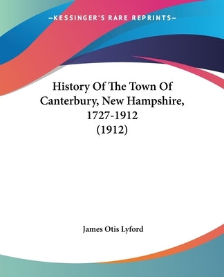 History Of The Town Of Canterbury, New Hampshire, 1727-1912 (1912) by Lyford, James Otis