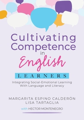 Cultivating Competence in English Learners: Integrating Social-Emotional Learning with Language and Literacy by Calderón, Margarita Espino