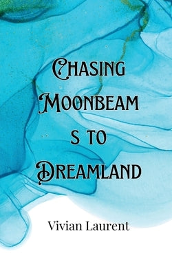 Chasing Moonbeams to Dreamland by LeClair, Colin