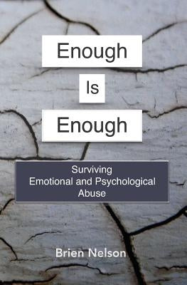 Enough Is Enough: Surviving Emotional and Psychological Abuse by Nelson, Brien