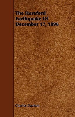 The Hereford Earthquake Of December 17, 1896 by Davison, Charles