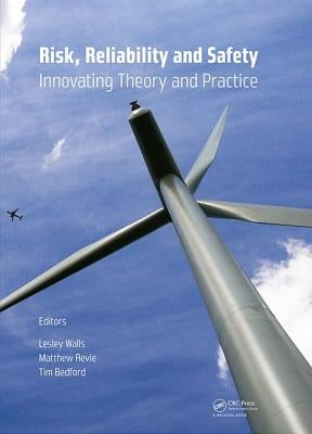 Risk, Reliability and Safety: Innovating Theory and Practice: Proceedings of Esrel 2016 (Glasgow, Scotland, 25-29 September 2016) by Walls, Lesley