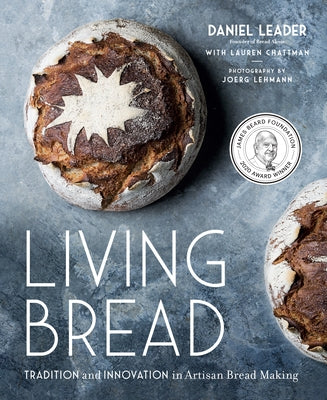 Living Bread: Tradition and Innovation in Artisan Bread Making by Leader, Daniel