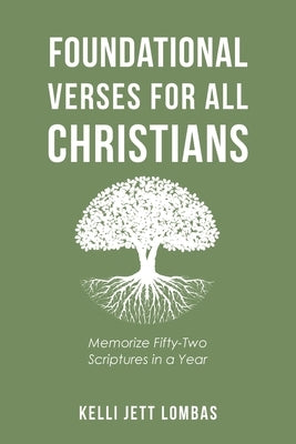 Foundational Verses for All Christians: Memorize Fifty-Two Scriptures in a Year by Lombas, Kelli Jett