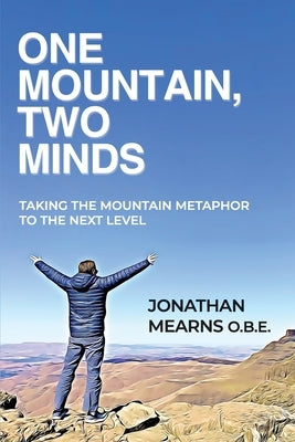 One Mountain, Two Minds: Taking the Mountain Metaphor to the Next Level by Mearns, Jonathan