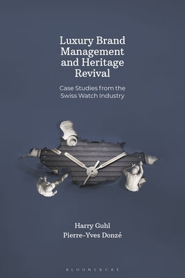 Luxury Brand Management and Heritage Revival: Case Studies from the Swiss Watch Industry by Donzé, Pierre-Yves