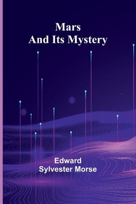Mars and Its Mystery by Sylvester Morse, Edward