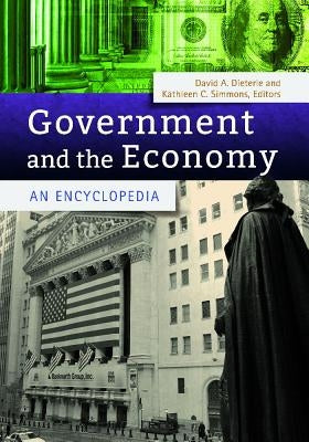 Government and the Economy: An Encyclopedia by Dieterle, David A.