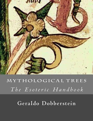 Mythological Trees (The Esoteric Handbook) by Dobberstein, Geraldo