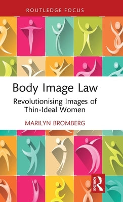 Body Image Law: Revolutionising Images of Thin-Ideal Women by Bromberg, Marilyn