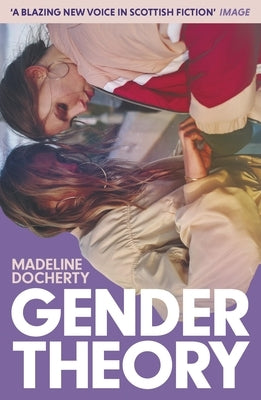 Gender Theory: A Blazing New Voice in Scottish Fiction' by Docherty, Madeline