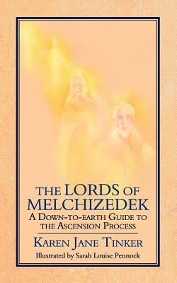 The Lords of Melchizedek: A Down-To-Earth Guide to the Ascension Process by Tinker, Karen Jane