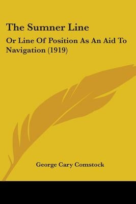 The Sumner Line: Or Line Of Position As An Aid To Navigation (1919) by Comstock, George Cary