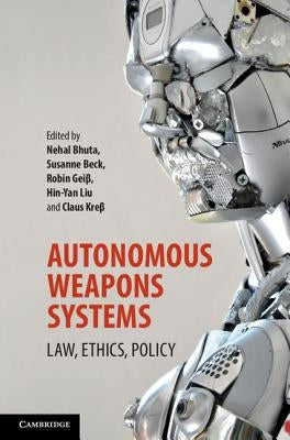 Autonomous Weapons Systems by Bhuta, Nehal