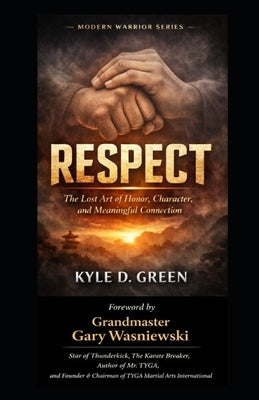 Respect: The Lost Art of Honor, Character, and Meaningful Connection by Wasniewski, Gary