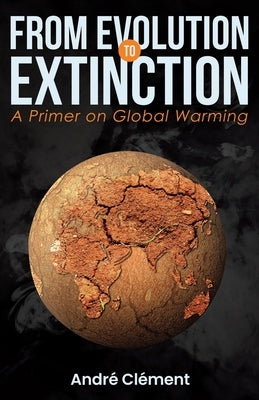 From Evolution to Extinction: A Primer on Global Warming by Clément, André