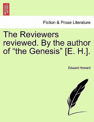The Reviewers Reviewed. by the Author of the Genesis [e. H.]. by Howard, Edward