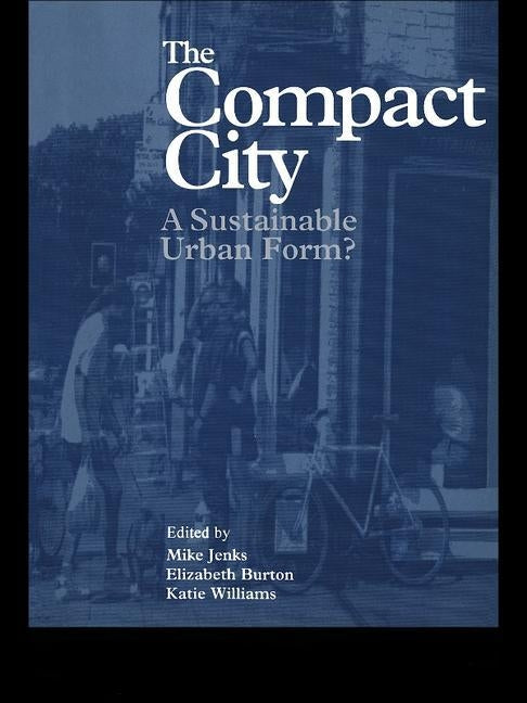 The Compact City: A Sustainable Urban Form? by Burton, Elizabeth