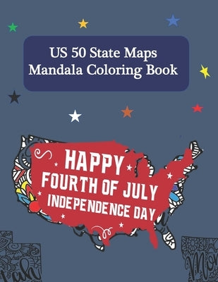 Happy Fourth of July Independence Day US 50 state Maps Mandala Coloring Book: Coloring Activity Mandala for Kids and Adults by Publisher, Amerg