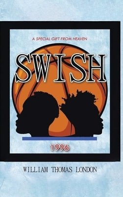 Swish: A Special Gift from Heaven by Thomas London, William