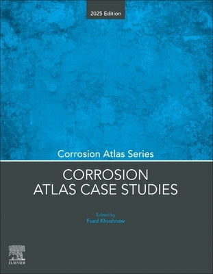 Corrosion Atlas Case Studies: 2025 Edition by Khoshnaw, Fuad