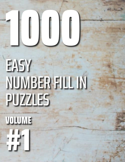 1000 Easy Number Fill In Puzzles Volume #1 by Ballener, Nilo