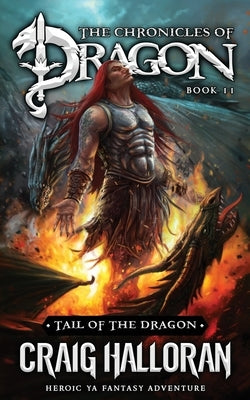 Tail of the Dragon: The Chronicles of Dragon - Book 11: Heroic YA Fantasy Adventure by Halloran, Craig