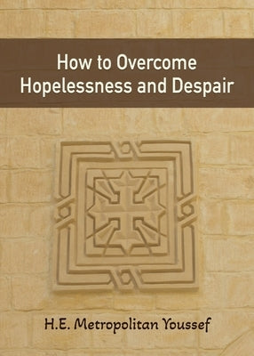 How to Overcome Hopelessness and Despair by Youssef, Metropolitan