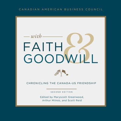 With Faith and Goodwill: Chronicling the Canada-U.S. Friendship by Milnes, Arthur