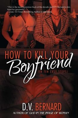How to Kill Your Boyfriend (in Ten Easy Steps) by Bernard, D. V.