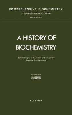 Selected Topics in the History of Biochemistry. Personal Recollections. V: Volume 40 by Semenza, G.