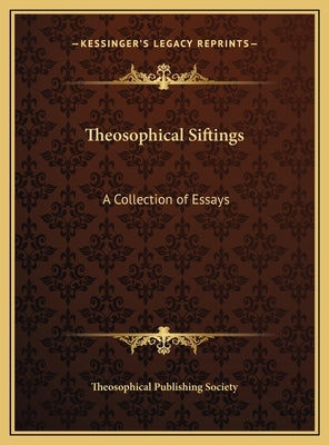Theosophical Siftings: A Collection of Essays by Theosophical Publishing Society