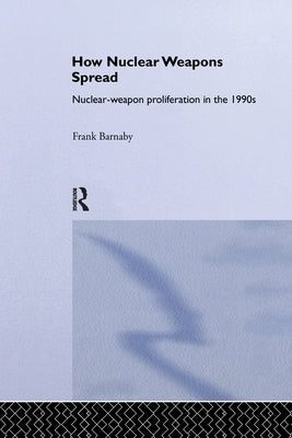 How Nuclear Weapons Spread by Barnaby, Frank