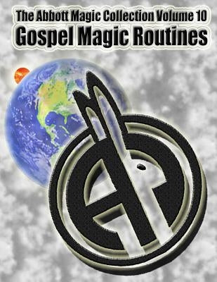 The Abbott Magic Collection Volume 10: Gospel Magic Routines by Bordner, Greg
