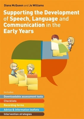 Supporting the Development of Speech, Language and Communication in the Early Years: Includes Downloadable Assessment Tools, Checklists, Recording For by McQueen, Diana