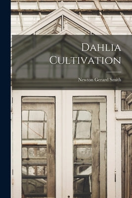 Dahlia Cultivation by Smith, Newton Gerard 1887-