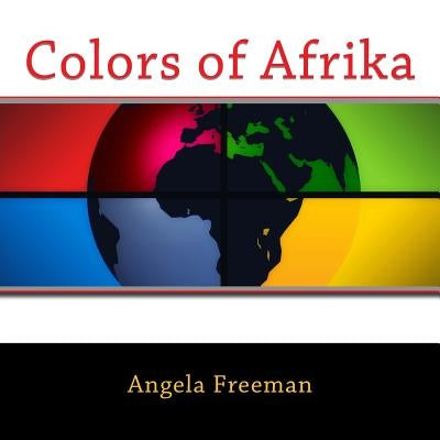 Colors of Afrika by Freeman, Angela