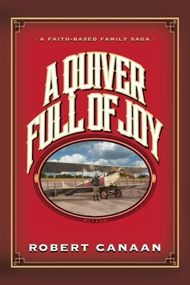 A Quiver Full of Joy: A Faith-Based Family Saga by Canaan, Robert