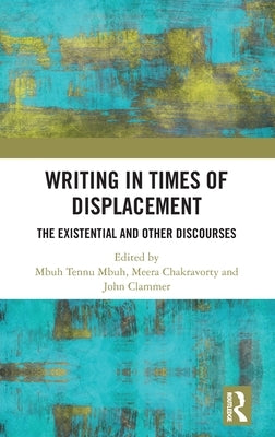 Writing in Times of Displacement: The Existential and Other Discourses by Mbuh, Mbuh Tennu