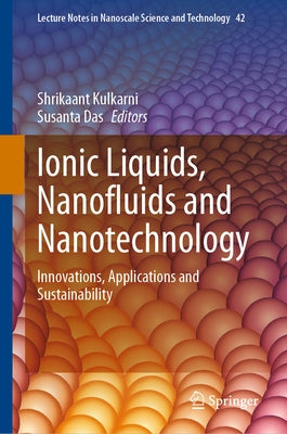 Ionic Liquids, Nanofluids and Nanotechnology: Innovations, Applications and Sustainability by Kulkarni, Shrikaant