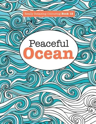 Really Relaxing Colouring Book 12: Peaceful OCEAN by James, Elizabeth