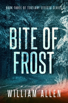 Bite of Frost: Tertiary Effects Book Three by Allen, William