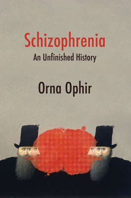 Schizophrenia: An Unfinished History by Ophir, Orna